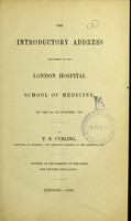 view The introductory address delivered at the London Hospital School of Medicine on the 1st October, 1846 / by T.B. Curling.