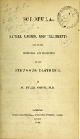 view Scrofula, its nature, causes, and treatment : and on the prevention and eradication of the strumous diathesis / by W. Tyler Smith.