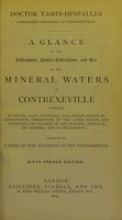 view A glance at the indications, contra-indications, and use of the mineral waters of Contrexéville (Vosges) : in gravel, gout, dyspepsia, gall-stones, habitual constipation, congestions of the liver, spleen, and intestines, in catarrh of the bladder, prostate, or urethra, and in leucorrhoea : followed by a table of diet according to the temperaments / Doctor Tamin-Despalles.