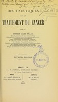 view Des caustiques dans le traitement du cancer / par Jules Félix.