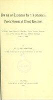 view How far can legislation aid in maintaining a proper standard of medical education? : a paper read before the American Social Science Association, at the Annual Meeting, held at Saratoga, Sept. 5, 1888 / by W.A. Purrington.