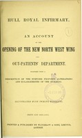 view Hull Royal Infirmary : an account of the opening of the new north west wing and out-patients' department, together with a description of the further proposed alterations and enlargements of the building.