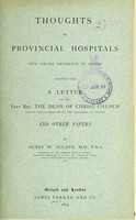 view Thoughts on provincial hospitals : with special reference to Oxford : together with a letter to the Very Rev. the Dean of Christ Church ... and other papers / by Henry W. Acland.