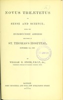 view Novus Theaetetus, or, Sense and science : being the introductory address delivered at St. Thomas's Hospital, October 1st, 1869 / by William H. Stone.