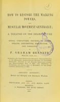 view How to restore the walking powers, and muscular movement generally, or a treatise on the relief & cure of spinal curvatures, injuries of joints, sprains, deformities, rheumatism, and paralysis / by F. Graham Bennett.