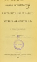 view Report of experimental work on protective inoculation for anthrax and quarter ill / by William Robertson and John Penberthy.