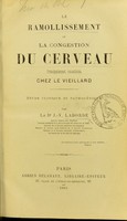 view Le ramollissement et la congestion du cerveau : principalement considérés chez le vieillard : étude clinique et pathogénique / par J.-V. Laborde.