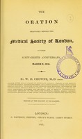 view The oration delivered before the Medical Society of London, at their sixty-eighth anniversary, March 8, 1841 / by W.D. Chowne.