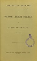 view Preventive medicine in ordinary medical practice / by W. Ogle.