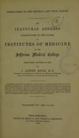 view Correlation of the physical and vital forces : an inaugural address introductory to the course on institutes of medicine in the Jefferson Medical College, delivered October 12, 1868 / by J. Aitken Meigs.