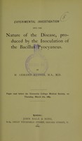 view Experimental investigation into the disease, produced by the inoculation of the bacillus pyocyaneus / by M. Armand Ruffer.