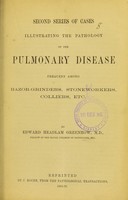 view Second series of cases illustrating the pathology of the pulmonary disease frequent among razor-grinders, stoneworkers, colliers, etc. / by Edward Headlam Greenhow.