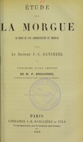 view Étude sur la Morgue : au point de vue administratif et médical / par J.-C. Gavinzel ; précédée d'une lettre de P. Brouardel.