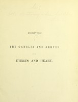 view Engravings of the ganglia and nerves of the uterus and heart : for the use of students in anatomy and physiology / by Robert Lee.