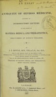 view An essay on the antiquity of Hindoo medicine : including an introductory lecture to the course of materia medica and therapeutics, delivered at King's College / by J.F. Royle.