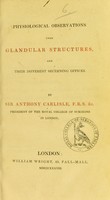 view Physiological observations upon glandular structures, and their different secerning offices / by Sir Anthony Carlisle.