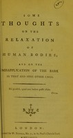 view Some thoughts on the relaxation of human bodies : and on the misapplication of the bark in that and some other cases.