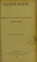 view Palatine fissure : its remedy by artificial means considered / by Chas. W. Stearns.