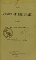 view On the weight of the brain, and on the circumstances affecting it / by John Thurnam.