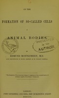 view On the formation of so-called cells in animal bodies / by Edmund Montgomery.