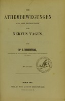 view Die Athembewegungen und ihre Beziehungen zum Nervus vagus / von J. Rosenthal.