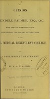 view Opinion of Roundell Palmer, Esq., Q.C. with the case submitted to him concerning the recent alterations at the Royal Medical Benevolent College : and a preliminary statement / by W.A.N. Cattlin.