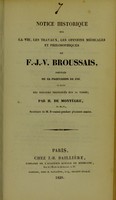 view Notice historique sur la vie, les travaux, les opinions médicales et philosophiques de F.-J.-V. Broussais : précédée de sa profession de foi, et suivie des discours prononcés sur sa tombe / par H. de Montègre.