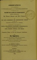 view Observations on the importance in purchases of land, or mercantile adventures, of ascertaining the rates or laws of mortality among Europeans, by chronic diseases and hot climates : on the data necessary for constructing tables to show the probable duration of a disease : illustrations of the progress of mania, melancholia, craziness, & demonomania, as displayed in Shakespeare's characters of Lear, Hamlet, Ophelia, and Edgar : on the comparative danger of first and subsequent child-births : with an appendix, containing the form of a deed for establishing a joint-stock company, without requiring the aid of Parliament, or the incumbrance of an Act to sue and be sued / by George Farren.