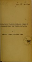 view On the nature of various substances formed in or discharged from the uterus and vagina / by Arthur Farre. No. I., On exfoliation of the epithelial coat of the vagina, producing casts of that canal, with remarks on the true form of the vagina.