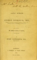 view A brief memoir of George Birkbeck, M.D. ... : read before the Medical Society of London, January 17, 1842 / by Henry Clutterbuck.