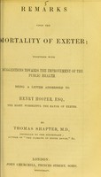 view Remarks upon the mortality of Exeter : together with suggestions towards the improvement of the public health : being a letter addressed to Henry Hooper, Esq., the Right Worshipful the Mayor of Exeter / by Thomas Shapter.
