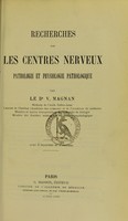 view Recherches sur les centres nerveux : pathologie et physiologie pathologique / par V. Magnan.