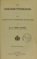 view Der Gebärmutterkrebs : eine pathologisch-anatomische Monographie / von Ernst Wagner.