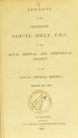 view Address of the President, Samuel Solly, F.R.S., to the Royal Medical and Chirurgical Society, at the Annual General Meeting, March 2nd, 1868.