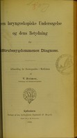 view Den laryngoskopiske undersøgelse og dens betydning for strubesygdommenes diagnose : afhandling for doctorgraden i medicinen / af V. Holmer.