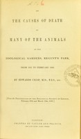 view On the causes of death of many of the animals at the Zoological Gardens, Regent's Park, from 1851 to February 1860 / by Edwards Crisp.