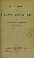 view De la génération des éléments anatomiques / par George Clemenceau.