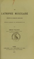 view De l'atrophie musculaire consécutive aux maladies des articulations : étude clinique et expérimentale / par Émile Valtat.