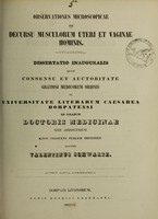 view Observationes microscopicae de decursu musculorum uteri et vaginae hominis : dissertation inauguralis quam consensu et auctoritate gratiosi medicorum ordinis in Universitate Literarum Caesarea Dorpatensi ad gradum doctoris medicinae rite adipiscendum loco consueto publice defendet / auctor Valentinus Schwartz.