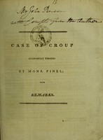 view Case of angina trachealis, or croup, successfully treated by Mons. Pinel, first physician to the Salpetriere Hospital at Paris (from a work just published by this author under the title of Medecine clinique, Paris, An. X. (1802)) : to which are added, some remarks relative to the treatment of this disorder, and particularly relative to the beneficial effects produced by the inhalation of aether-vapour / by Richard Pearson.