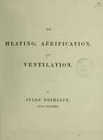 view On heating, aërification, and ventilation / by Jules Noirsain.