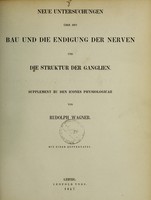 view Neue Untersuchungen über den Bau und die Endigung der Nerven und die Struktur der Ganglien : Supplement zu den Icones physiologicae / von Rudolph Wagner.