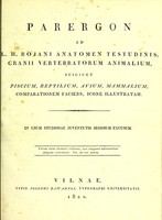 view Parergon ad L.H. Bojani Anatomen testudinis : cranii vertebratorum animalium, scilicet piscium, reptilium, avium, mammalium, comparationem faciens, icone illustratam : in usum studiosae juventutis seorsum excusum.