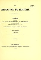 view Des complications des fractures : thèse présentée à Faculté de médecine de Strasbourg, et soutenue publiquement le mardi 13 mai 1851, à 3 heures de relevée, pour obtenir le grade de docteur en médecine / par J.P.A. Bessière.