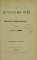 view Die Autoskopie des Auges und eine neue Methode derselben / von F. Heymann.