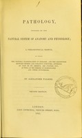 view Pathology, founded on the natural system of anatomy and physiology : a philosophical sketch, in which the natural classification of diseases, and the distinction between morbid and curative symptoms, afforded by pain or its absence, are pointed out, as well as the errors of homoeopathy and other hypotheses / by Alexander Walker.