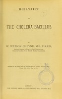 view Report on the cholera-bacillus / by W. Watson Cheyne.