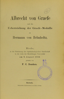 view Albrecht von Graefe und die Ueberreichung der Graefe-Medaille an Hermann von Helmholtz : Rede, in der Festsitzung der Ophthalmologischen Gesellschaft in der Aula der Heidelberger Universität am 9. August 1886 gehalten / von F.C. Donders.