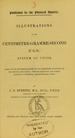 view Illustrations of the centimetre-gramme-second (c.g.s.) system of units : based on the recommendations of the committee appointed by the British Association 'for the selection and nomenclature of dynamical and electrical units' / by J.D. Everett.