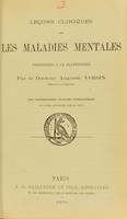 view Leçons cliniques sur les maladies mentales : professées à la Salpêtrière / par Auguste Voisin.